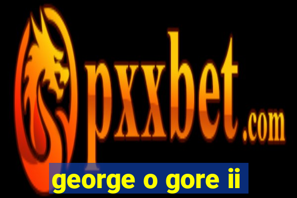 george o gore ii